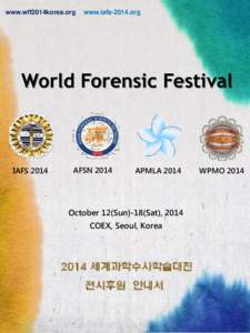 www.wff2014korea.org  www.iafs-2014.org World Forensic Festival