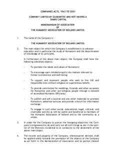 COMPANIES ACTS, 1963 TO 2001 COMPANY LIMITED BY GUARANTEE AND NOT HAVING A SHARE CAPITAL MEMORANDUM OF ASSOCIATION OF THE HUMANIST ASSOCIATION OF IRELAND LIMITED.