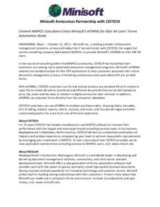 Minisoft Announces Partnership with CISTECH Eminent MAPICS Consultant Enlists Minisoft’s eFORMz for Infor XA Users’ Forms Automation Needs SNOHOMISH, Wash. —October 12, 2011—Minisoft Inc., a leading provider of d