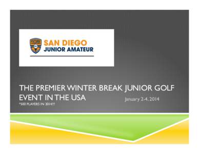 THE PREMIER WINTER BREAK JUNIOR GOLF EVENT IN THE USA January 2-4, 2014 *500 PLAYERS IN 2014!!!  THE COMPETITION - COURSE LINE UP