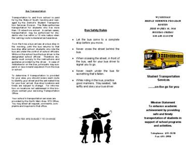 Bus Transportation Transportation to and from school is paid for by the State of South Carolina and managed by the District’s Student Transportation Services Division. The State authorizes transportation for students w