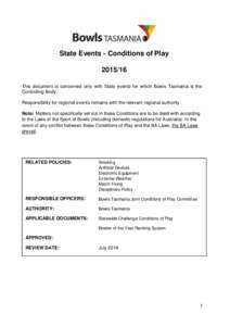 State Events - Conditions of PlayThis document is concerned only with State events for which Bowls Tasmania is the Controlling Body. Responsibility for regional events remains with the relevant regional authorit