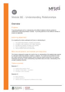 Overview Purpose To provide participants with an understanding of the different statistical methods available for understanding relationships between variables. To provide guidelines for when different methods of analysi