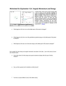 Worksheet for Exploration 12.4: Angular Momentum and Energy A planet (with a mass equal to that of Earth) orbits a star as shown in the animation (position is given in astronomical units (A.U.) and time is given in years