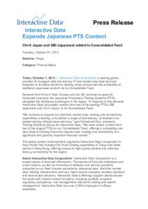 Press Release Interactive Data Expands Japanese PTS Content Chi-X Japan and SBI Japannext added to Consolidated Feed Tuesday, October 01, 2013 Dateline: Tokyo