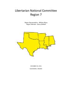 Libertarian National Committee Region 7 Region Representative - Whitney Bilyeu Region Alternate - Danny Bedwell  DECEMBER 10, 2016