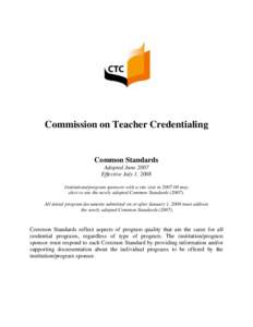 Commission on Teacher Credentialing  Common Standards Adopted June 2007 Effective July 1, 2008 Institutions/program sponsors with a site visit in[removed]may