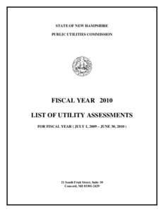 STATE OF NEW HAMPSHIRE PUBLIC UTILITIES COMMISSION FISCAL YEAR 2010 LIST OF UTILITY ASSESSMENTS FOR FISCAL YEAR ( JULY 1, 2009 – JUNE 30, 2010 )