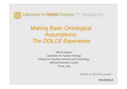 Making Basic Ontological Assumptions: The DOLCE Experience Nicola Guarino Laboratory for Applied Ontology Institute for Cognitive Sciences and Technology,