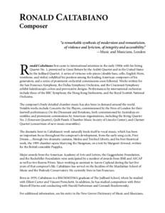 RONALD CALTABIANO Composer “a remarkable synthesis of modernism and romanticism, of violence and lyricism, of integrity and accessibility.” —Music and Musicians, London