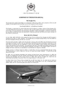 A HISTORY OF THE ROVOS AIR DC3 The Douglas DC3 The Douglas DC3 made its first flight on 17 December 1935 and by 1945, when production of this aircraft ceased, an estimated[removed]had been built by the Douglas Aircraft Co
