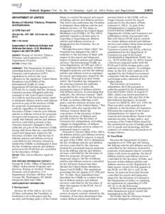 Federal Register / Vol. 78, No[removed]Monday, April 22, [removed]Rules and Regulations DEPARTMENT OF JUSTICE Bureau of Alcohol, Tobacco, Firearms, and Explosives 27 CFR Part 447 [Docket No. ATF–50F; AG Order No. 3383–