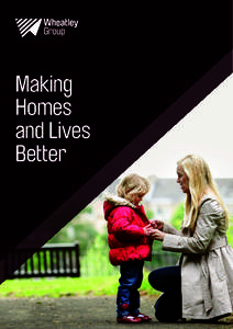 Making Homes and Lives Better  At Wheatley Group, we’re passionate