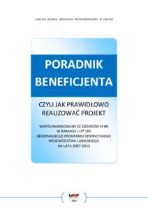 LUBELSKA AGENCJA WSPIERANIA PRZEDSIĘBIORCZOŚCI W LUBLINIE  PORADNIK BENEFICJENTA CZYLI JAK PRAWIDŁOWO REALIZOWAĆ PROJEKT