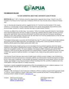 FOR IMMEDIATE RELEASE TO SAVE ANTIBIOTICS, MAKE THEM A SEPARATE CLASS OF DRUGS BOSTON, MA--April 7, 2011--“Antibiotics should be categorized as a separate class of drugs,” Stuart B. Levy, M.D., President of the Allia