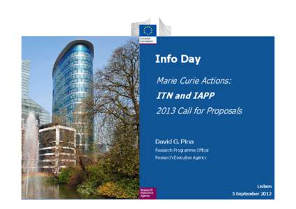 Info Day Marie Curie Actions: ITN and IAPP 2013 Call for Proposals  David G. Pina