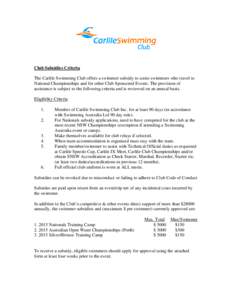 Club Subsidies Criteria The Carlile Swimming Club offers a swimmer subsidy to assist swimmers who travel to National Championships and for other Club Sponsored Events. The provision of assistance is subject to the follow