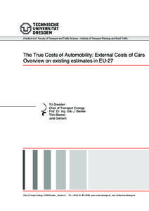 „Friedrich List“ Faculty of Transport and Traffic Science - Institute of Transport Planning and Road Traffic  The True Costs of Automobility: External Costs of Cars Overview on existing estimates in EU-27  TU Dresden