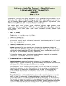 Fairbanks North Star Borough / City of Fairbanks CHENA RIVERFRONT COMMISSION MINUTES July 9, 2014 The Fairbanks North Star Borough/City of Fairbanks Chena Riverfront Commission (CRFC) met on Wednesday, July 9, 2014 with 
