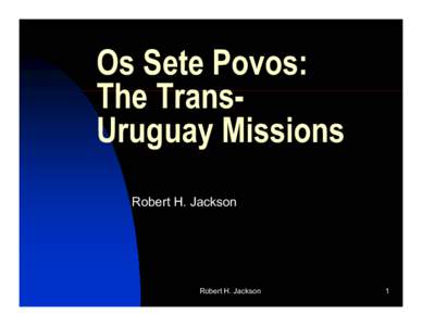 Os Sete Povos: The TransUruguay Missions Robert H. Jackson Robert H. Jackson
