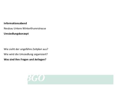 Informationsabend Neubau Untere Winterthurerstrasse Umsiedlungskonzept Wie sieht der ungefähre Zeitplan aus?