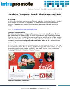 Facebook	
  Changes	
  for	
  Brands	
  |	
  Intrapromote	
  |	
  March	
  2012  Facebook	
  Changes	
  for	
  Brands:	
  The	
  Intrapromote	
  POV Overview  In	
  March	
  2012,	
  Facebook	
  held	
 