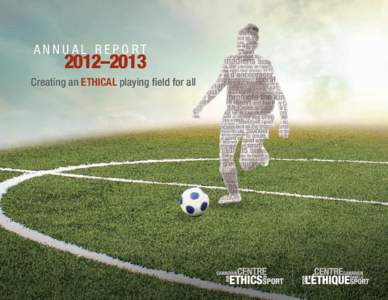 ANNUAL REPORT  2012–2013 Creating an ETHICAL playing field for all