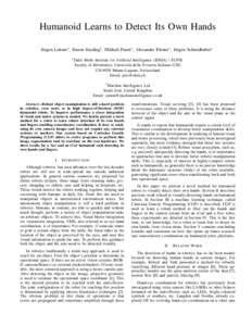 Humanoid Learns to Detect Its Own Hands J¨urgen Leitner∗ , Simon Harding† , Mikhail Frank∗ , Alexander F¨orster∗ , J¨urgen Schmidhuber∗ ∗ Dalle Molle Institute for Artificial Intelligence (IDSIA) / SUPSI F