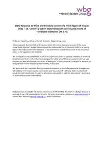 WBG Response to Work and Pensions Committee Third Report of Session 2012 – 13, ‘Universal Credit Implementation: meeting the needs of vulnerable claimants’ (HC 576) Professor Diane Elson, Chair of the UK Women’s 