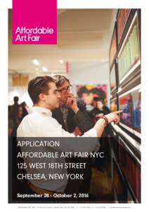 APPLICATION AFFORDABLE ART FAIR NYC 125 WEST 18TH STREET CHELSEA, NEW YORK September 28 - October 2, 2016 AFFORDABLE ART FAIR | 20 West 22nd Street, Suite 614, New York, NY 10010 | T: + | F: +