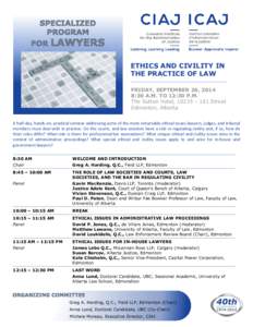 ETHICS AND CIVILITY IN THE PRACTICE OF LAW FRIDAY, SEPTEMBER 26, 2014 8:30 A.M. TO 12:30 P.M. The Sutton Hotel, 10235 – 101 Street Edmonton, Alberta