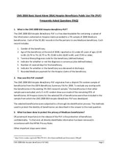 CMS 2008 Basic Stand Alone (BSA) Hospice Beneficiary Public Use File (PUF) Frequently Asked Questions (FAQ) 1. What is the CMS 2008 BSA Hospice Beneficiary PUF? The CMS 2008 BSA Hospice Beneficiary PUF is a free download