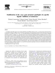 BBRC Biochemical and Biophysical Research Communications[removed]–808 www.elsevier.com/locate/ybbrc Stabilization of the c-myc gene promoter quadruplex by speciﬁc ligands’ inhibitors of telomeraseq