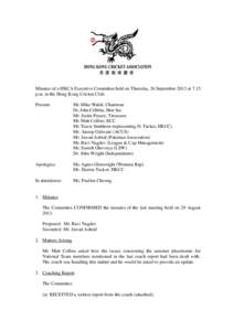 Minutes of a HKCA Executive Committee held on Thursday, 26 September 2013 at 7.15 p.m. at the Hong Kong Cricket Club. Present: Mr. Mike Walsh, Chairman Dr. John Cribbin, Hon Sec