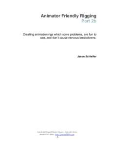 Animator Friendly Rigging Part 2b Creating animation rigs which solve problems, are fun to use, and don’t cause nervous breakdowns.  Jason Schleifer