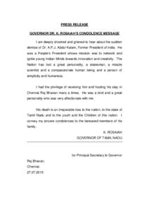 PRESS RELEASE GOVERNOR DR. K. ROSAIAH’S CONDOLENCE MESSAGE I am deeply shocked and grieved to hear about the sudden demise of Dr. A.P.J. Abdul Kalam, Former President of India. He was a People’s President whose missi