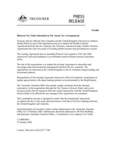 TREASURER NO.003 Bilateral Tax Talks Scheduled on UK-Aussie Tax Arrangements Treasury and tax officials from Australia and the United Kingdom will meet in Canberra during March as part of the negotiation process to updat