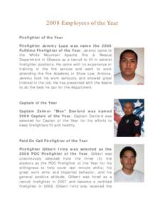 2008 Employees of the Year Firefighter of the Year Firefighter Jeremy Lupe was name the 2008 Fulltime Firefighter of the Year. Jeremy came to the White Mountain Apache Fire & Rescue Department in Cibecue as a recruit to 