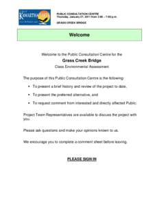 PUBLIC CONSULTATION CENTRE Thursday, January 27, 2011 from 3:00 – 7:00 p.m. GRASS CREEK BRIDGE Welcome