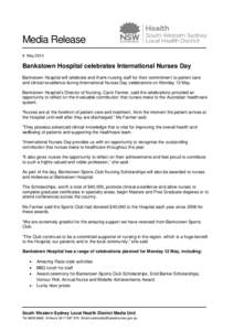 Media Release 8 May 2014 Bankstown Hospital celebrates International Nurses Day Bankstown Hospital will celebrate and thank nursing staff for their commitment to patient care and clinical excellence during International 