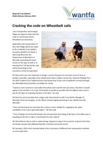 Regional Crop Updates Media Release February 2015 Cracking the code on Wheatbelt soils Lime incorporation and strategic tillage are hoped to help crack the