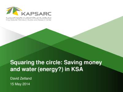 Squaring the circle: Saving money and water (energy?) in KSA David Zetland 15 May 2014  Roadmap