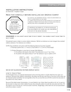 Installation INSTALLATION INSTRUCTIONS for Patterned / Graphics Carpet Read this carefully before installing any Graphic Carpet BEFORE YOU PUT A KNIFE TO THIS MATERIAL