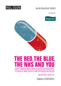 NLGN DIALOGUE SERIES SUPPORTED BY THE RED, THE BLUE, THE NHS AND YOU HOW LABOUR AND CONSERVATIVE APPROACHES
