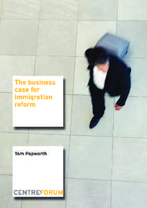 The business case for immigration reform Tom Papworth The business case for immigration reform