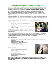 Community Emergency Response Team (CERT) Have you ever wondered how you would handle an emergency, natural or man made, if it were to happen to you? Do you know emergency first aid? How to properly use a fire extinguishe