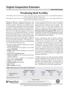Predicting Bull Fertility  publication[removed]W. Dee Whittier, Extension Veterinarian, Cattle, Department of Large Animal Clinical Sciences, Virginia-Maryland Regional College of Veterinary Medicine, Virginia Tech