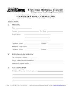 Transcona Historical Museum 141 Regent Avenue West, Winnipeg, Manitoba R2C 1R1 VOLUNTEER APPLICATION FORM PLEASE PRINT 1.