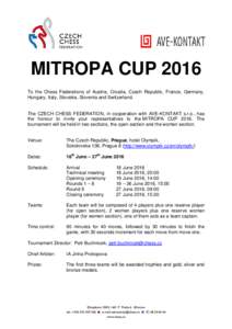 MITROPA CUP 2016 To the Chess Federations of Austria, Croatia, Czech Republic, France, Germany, Hungary, Italy, Slovakia, Slovenia and Switzerland. The CZECH CHESS FEDERATION, in cooperation with AVE-KONTAKT s.r.o., has 
