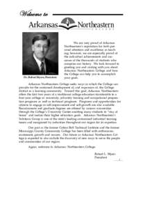 Welcome to  Dr. Robert Myers, President We are very proud of Arkansas Northeastern’s reputation for both personal attention and excellence in teaching; however, we are especially proud of